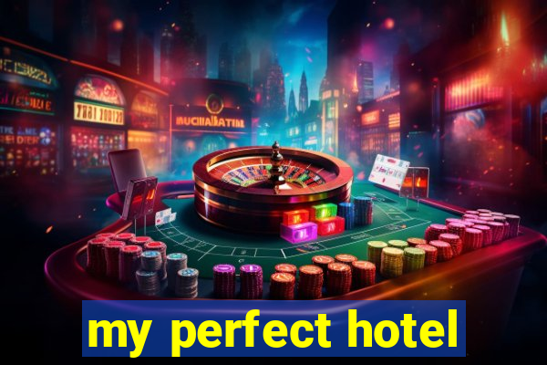 my perfect hotel