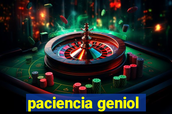 paciencia geniol