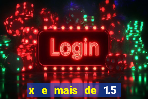 x e mais de 1.5 betano o que significa