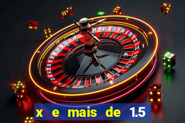 x e mais de 1.5 betano o que significa