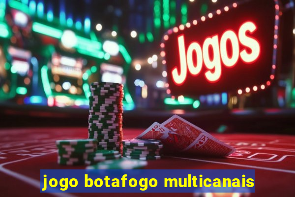 jogo botafogo multicanais