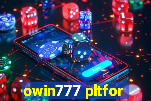 owin777 pltfor