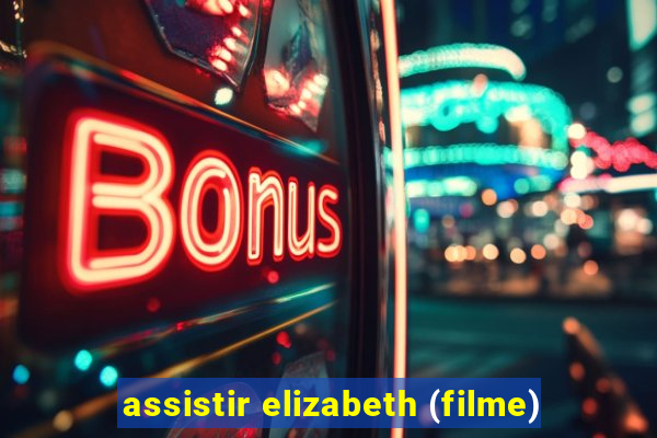 assistir elizabeth (filme)