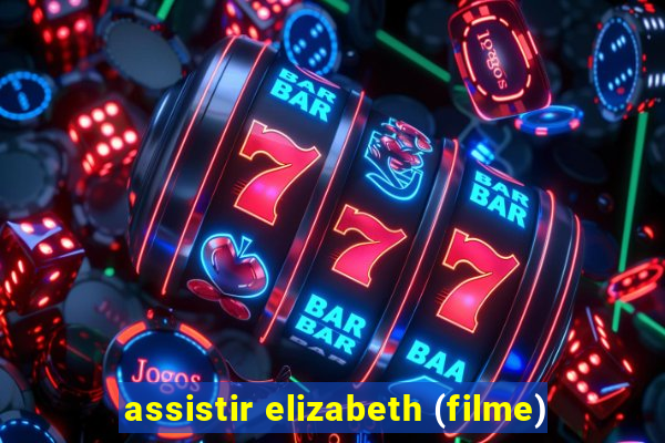 assistir elizabeth (filme)