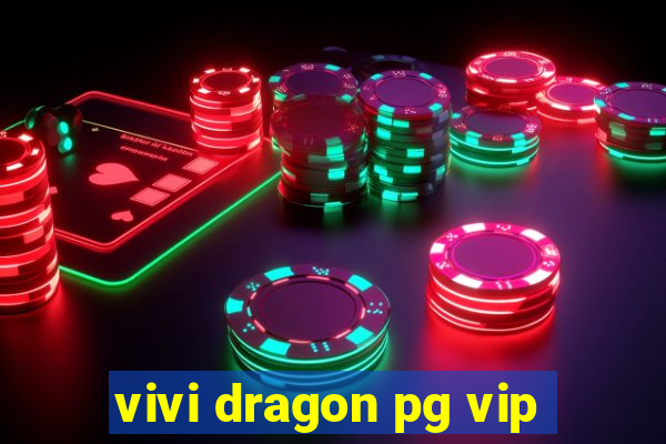 vivi dragon pg vip