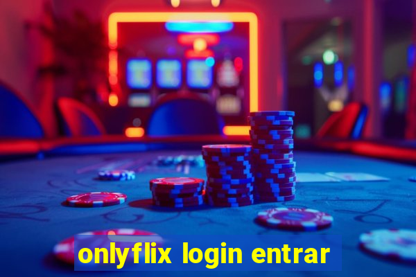 onlyflix login entrar