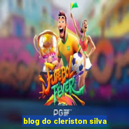 blog do cleriston silva