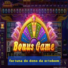 fortuna do dono da ortobom