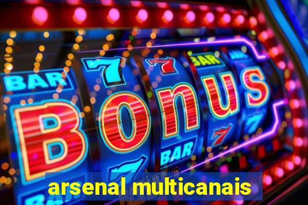 arsenal multicanais