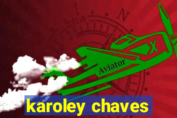 karoley chaves