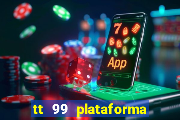 tt 99 plataforma de jogos