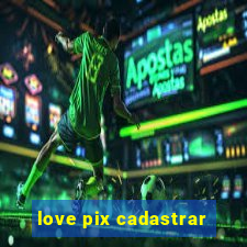 love pix cadastrar