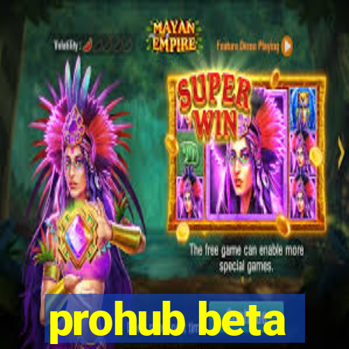 prohub beta