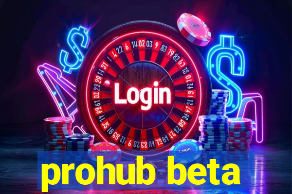 prohub beta