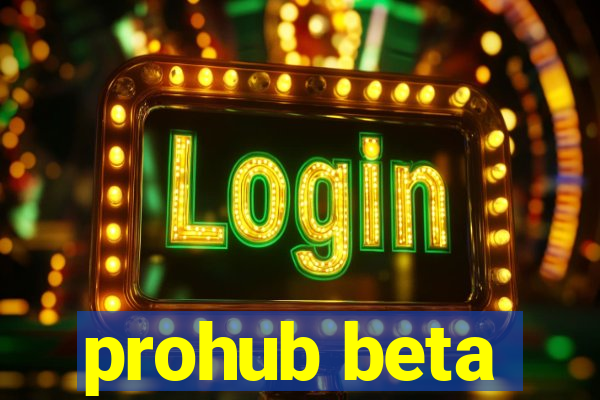 prohub beta