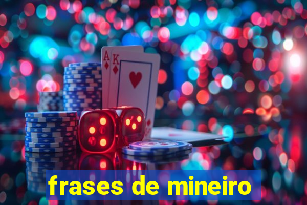 frases de mineiro