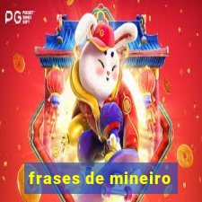 frases de mineiro