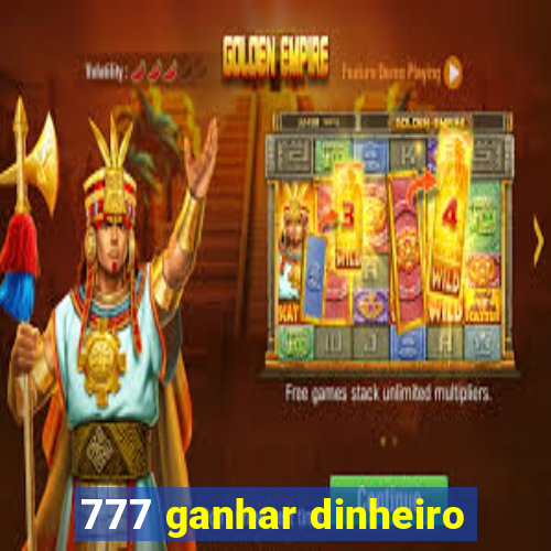 777 ganhar dinheiro