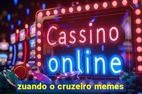 zuando o cruzeiro memes