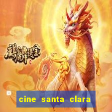 cine santa clara filme em cartaz