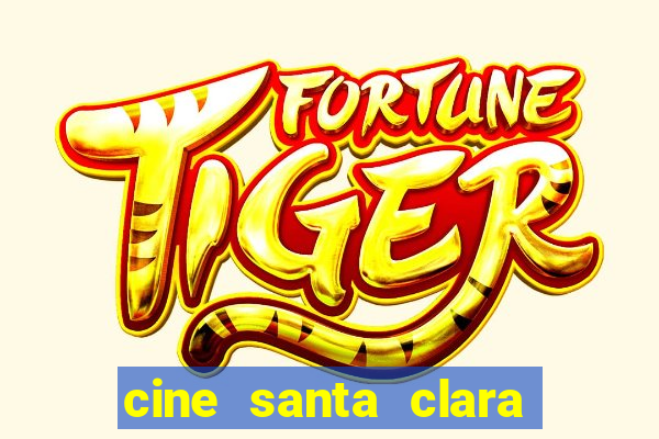 cine santa clara filme em cartaz