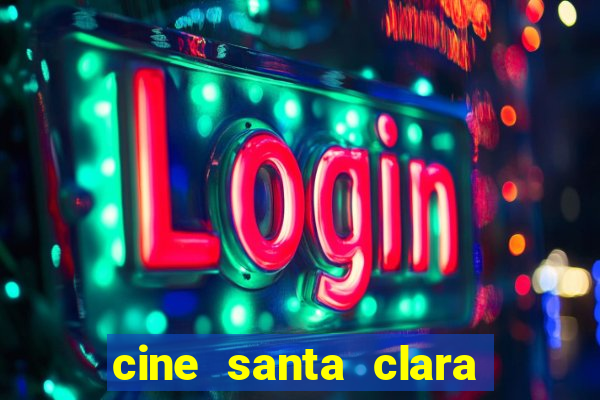 cine santa clara filme em cartaz