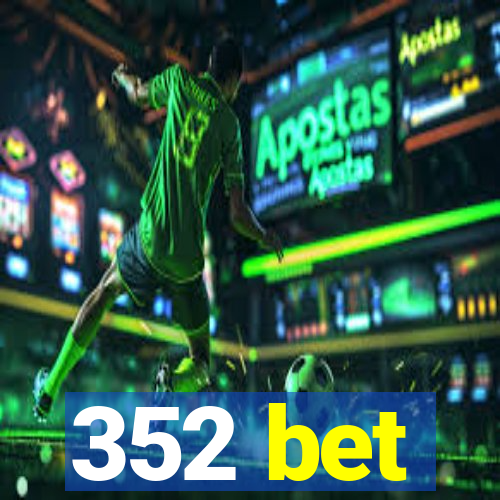 352 bet