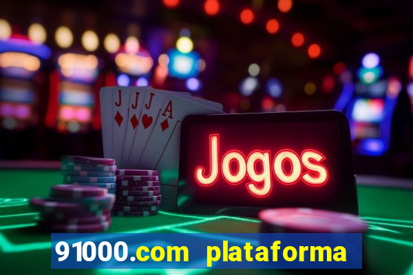 91000.com plataforma de jogos