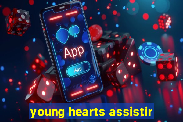 young hearts assistir