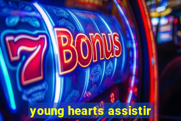 young hearts assistir