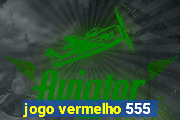 jogo vermelho 555