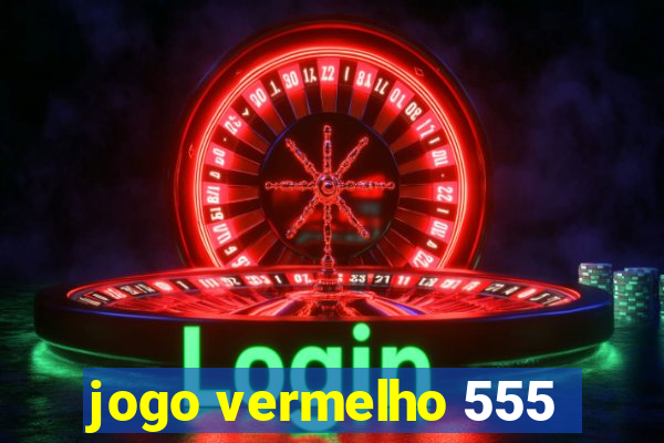 jogo vermelho 555