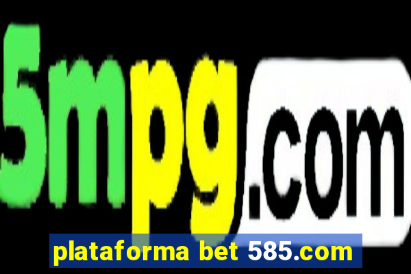 plataforma bet 585.com