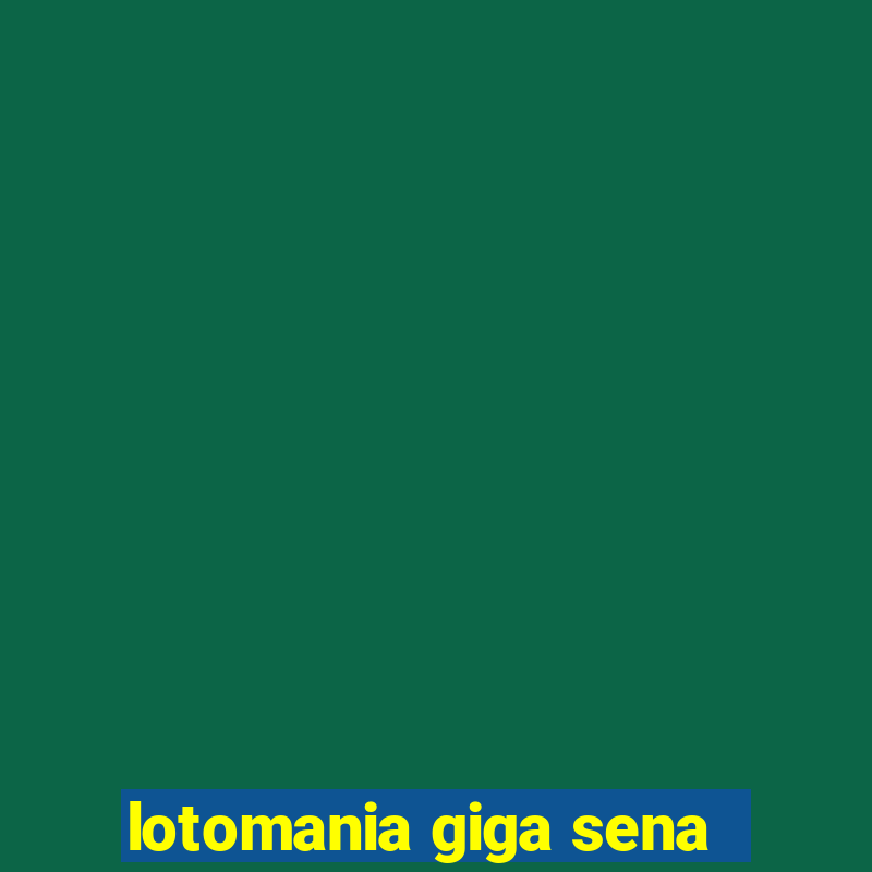 lotomania giga sena