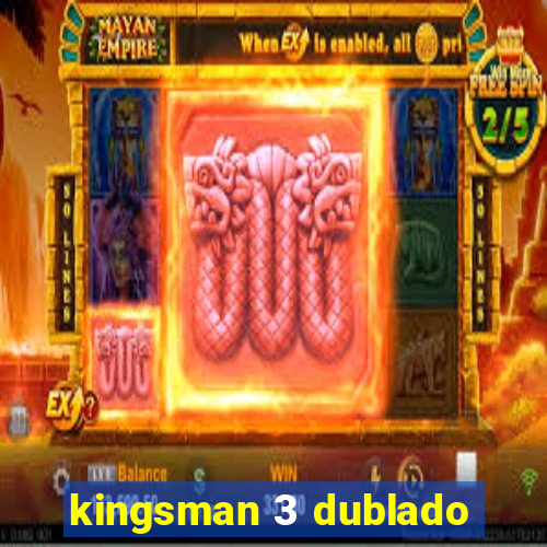 kingsman 3 dublado