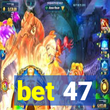 bet 47