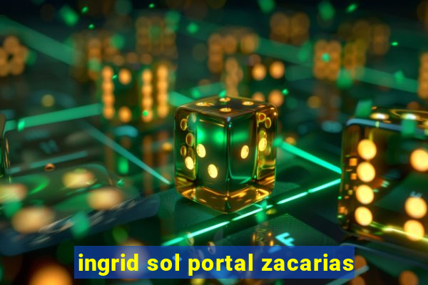 ingrid sol portal zacarias