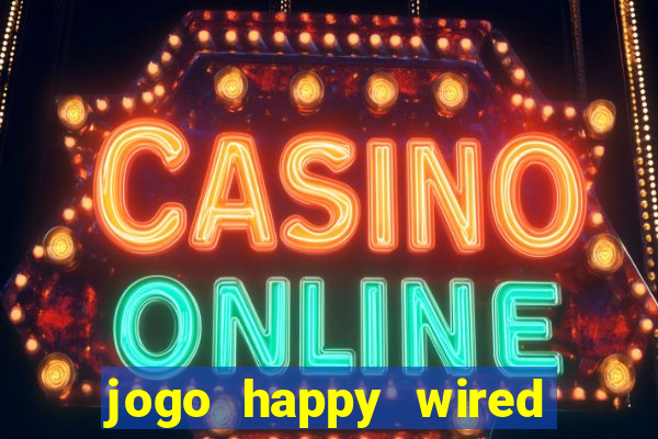 jogo happy wired paga mesmo