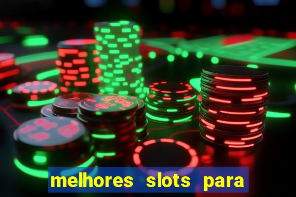 melhores slots para ganhar dinheiro