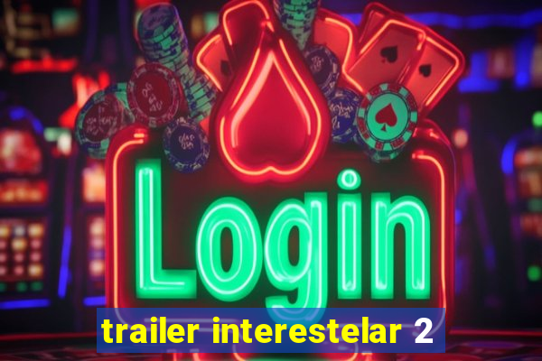 trailer interestelar 2