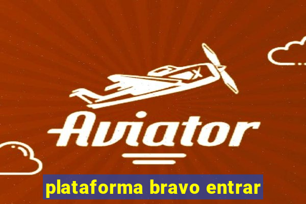 plataforma bravo entrar