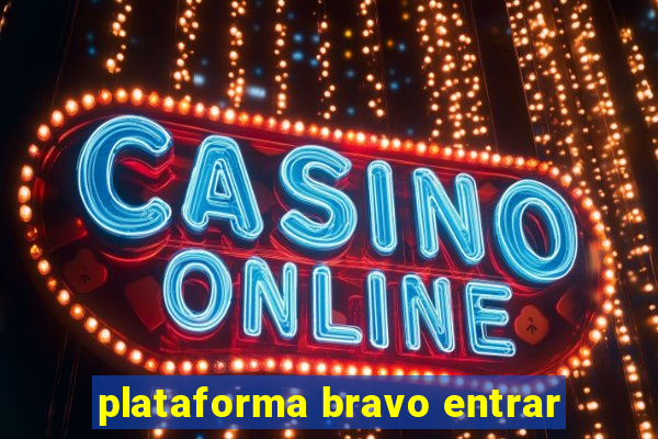 plataforma bravo entrar