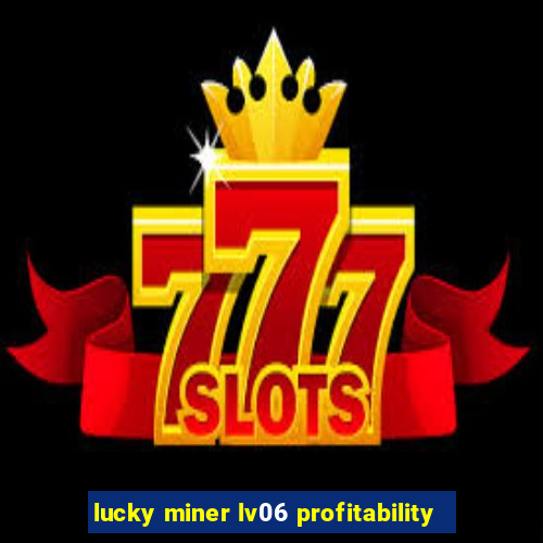 lucky miner lv06 profitability