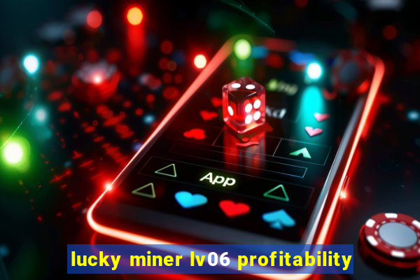 lucky miner lv06 profitability