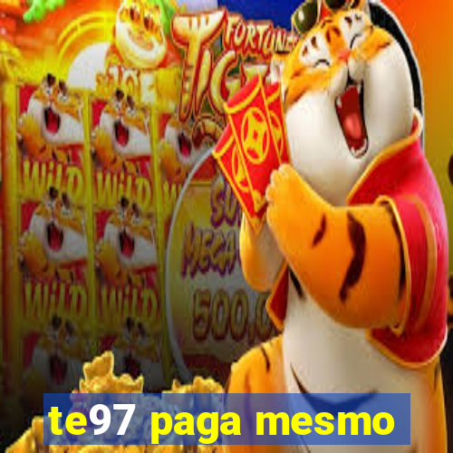 te97 paga mesmo