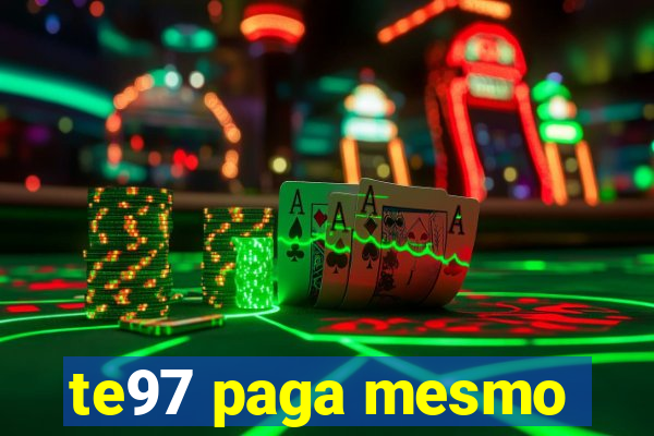 te97 paga mesmo