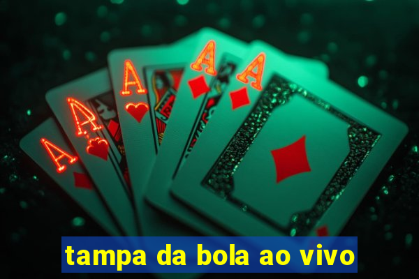 tampa da bola ao vivo