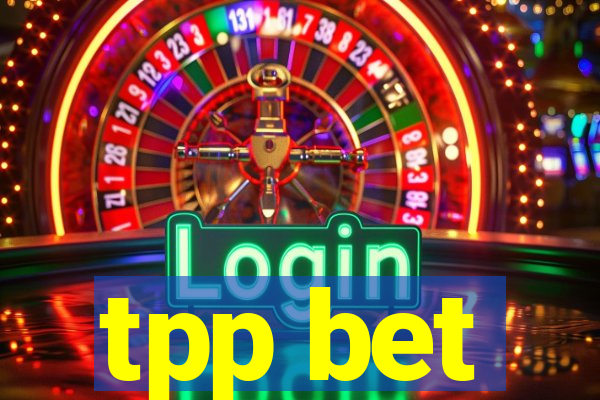 tpp bet