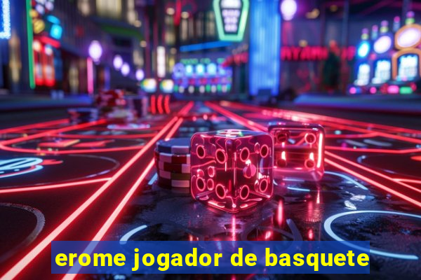 erome jogador de basquete