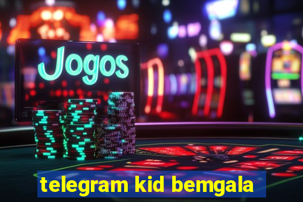 telegram kid bemgala